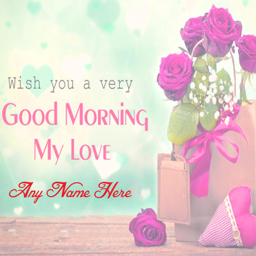 Good Morning Wishes Lover Name Beautiful Wish Card Image Sent – My Name ...
